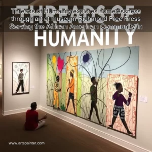 Threads of Humanity explores homelessness through art at museum Richmond Free Press Serving the African American Community in Richmond VA 3 Artistic representation for Threads of Humanity explores homelessness through art at museum Richmond Free Press Serving the African American Community in Richmond VA