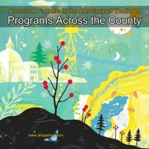 Artistic representation for Aroostook Partners in the Arts Support Youth Art Programs Across the County