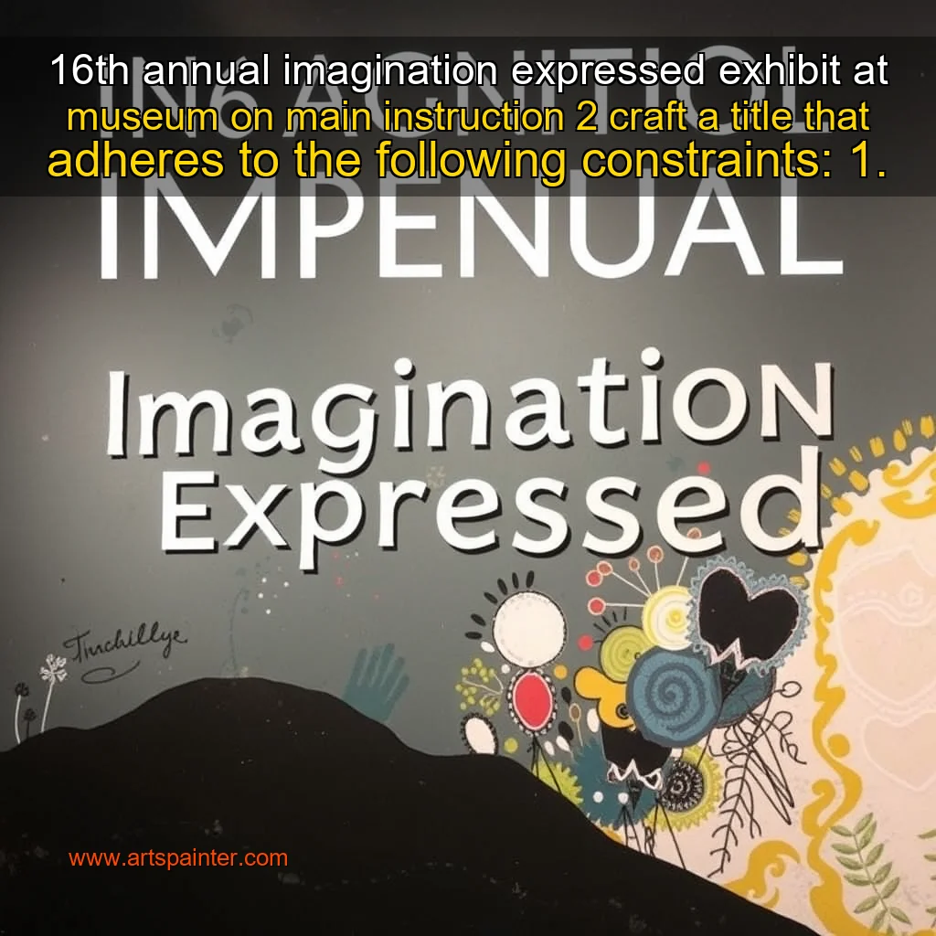 Read more about the article 16th annual imagination expressed exhibit at museum on main


 instruction 2

craft a title that adheres to the following constraints:

1.