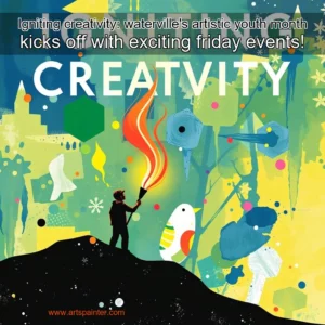 Artistic representation for Igniting creativity: waterville's artistic youth month kicks off with exciting friday events!