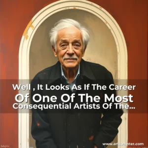 Artistic representation for Well , It Looks As If The Career Of One Of The Most Consequential Artists Of The Century Is Over, But His Legacy Lives On!
