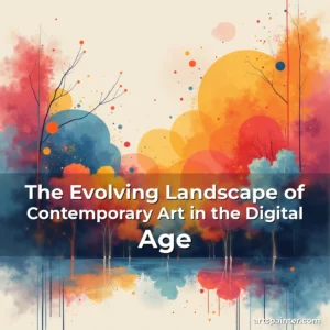 The Evolving Landscape of Contemporary Art in the Digital Age