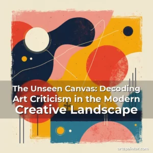 The Unseen Canvas: Decoding Art Criticism in the Modern Creative Landscape