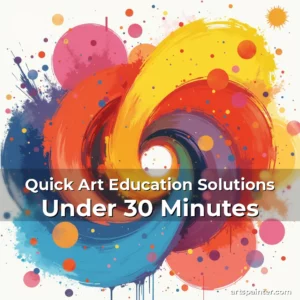Quick Art Education Solutions Under 30 Minutes