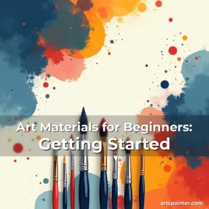 Art Materials for Beginners: Getting Started